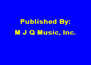 Published Byz
M J Q Music, Inc.