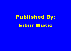 Published Byz

Eibur Music