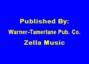 Published Byz

Warner-Tamerlane Pub. Co.

Zella Music