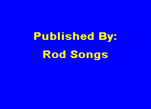 Published Byz

Rod Songs