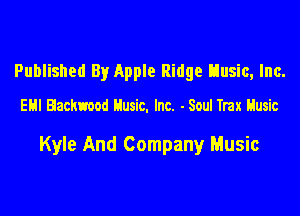 Published By Apple Ridge Elusic, Inc.

EHI Hackmod Husic. Inc. - Soul Trax Husic

Kyle And Company Music