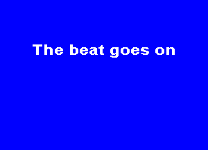 The beat goes on