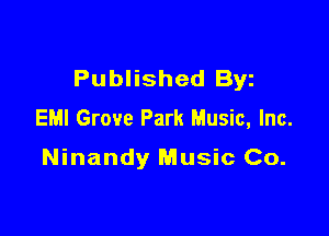 Published Byz
EMI Grove Park Music, Inc.

Ninandy Music Co.