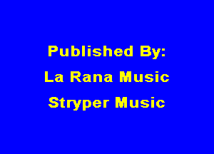 Published Byi

La Rana Music

Stryper Music