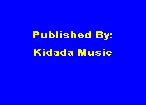 Published Byz
Kidada Music