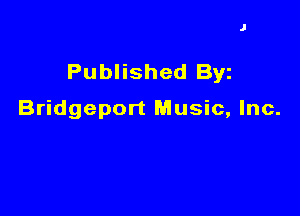 Published Byz

Bridgeport Music, Inc.