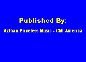 Published Byz

Azthan Pricelws tlusic - CEII America