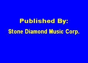 Published Byz

Stone Diamond Music Corp.