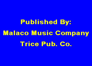 Published Byz

Malaco Music Company
Trice Pub. Co.