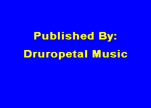 Published Byz

Druropetal Music