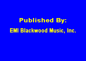Published Byz
EMI Blackwood Music, Inc.