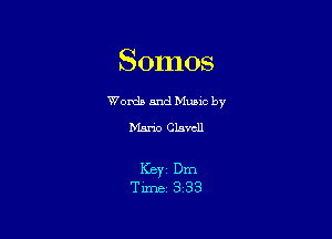 Somos

Worda and Muuc by
Mario Clavcll

Keyi Dm

Time- 333