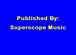 Published Byz

Superscope Music