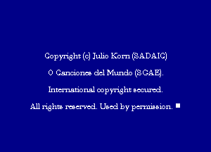 Copyright (c) Julio Kom (SADAIC)
0 Canm'onm dcl Mundo (SCAE),
Inmarionsl copyright wcumd

All rights mea-md. Uaod by paminion '