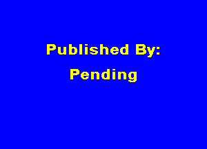 Published Byz

Pending