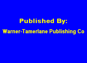 Published Byz

Warner-Tamerlane Publishing Co