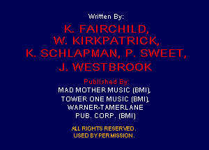 Wtitten By

MAD MOTHERMUSIC (BMIL
TOWER ONE MUSIC (BMIL
WARNER-TAMERLAHE
PUB CORP. lemu

ALL RIGHTS RESERViD
USED BY PER 3580M