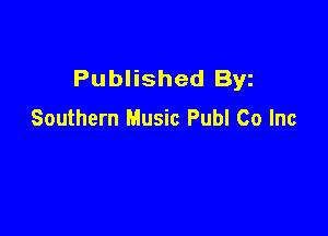 Published Byz

Southern Music Publ Co Inc