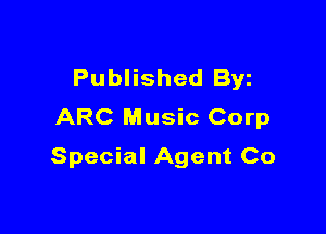 Published Byz
ARC Music Corp

Special Agent Co