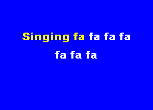 Singing fa fa fa fa

fa fa fa