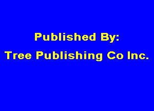 Published Byz

Tree Publishing Co Inc.