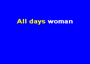 All days woman