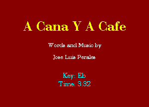 A Calla Y A Cafe

Worda and Muuc by
Jose Luis Paula

ICBYZ Eb
Time 3'32