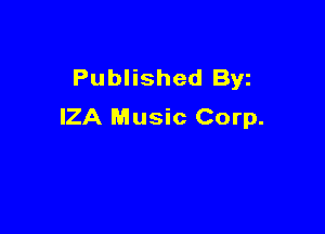 Published Byz
IZA Music Corp.