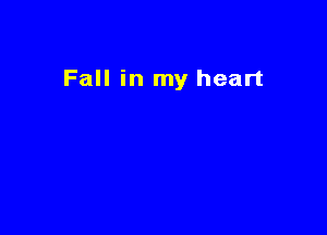 Fall in my heart