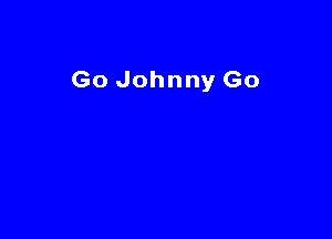 Go Johnny Go