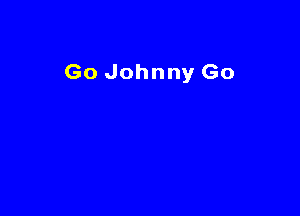 Go Johnny Go