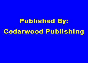 Published Byz

Cedarwood Publishing