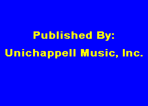 Published Byz

Unichappell Music, Inc.