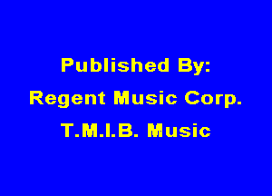 Published Byz

Regent Music Corp.
T.M.I.B. Music