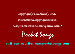 CopmghnicJTomIYIusidS GAE).
Inmn'onslmpmghmwuxcd.

Alk'ightammod.Usodbypmni35ion. I

Doom 50W

visit our websitez m.pocketsongs.com