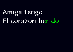 Amiga tango
El corazon herido