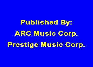 Published Byz
ARC Music Corp.

Prestige Music Corp.