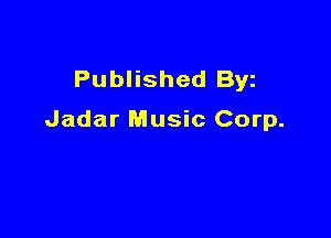 Published Byz

Jadar Music Corp.