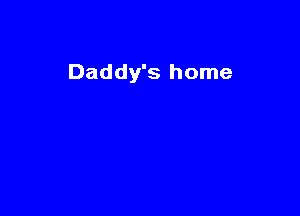 Daddy's home