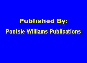 Published Byz

Pootsie Williams Publications