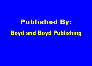 Published Byz
Boyd and Boyd Publishing