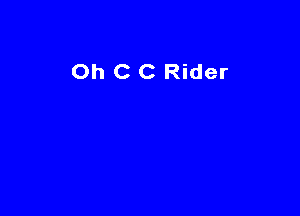 Oh C C Rider