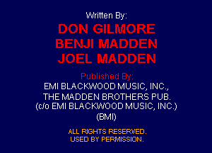 Written Byz

EMI BLACKWOOD MUSIC, INC,

THE MADDEN BROTHERS PUB.
(cfo EMI BLACKWOOD MUSIC, INC.)

(BMI)

ALL NGHTS RESERVED
USED BY PERMISSION