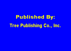 Published Byz

Tree Publishing Co., Inc.