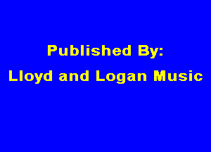 Published Byz

Lloyd and Logan Music