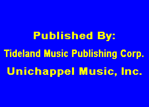 Published Byz

Tideland Music Publishing Corp.

Unichappel Music, Inc.