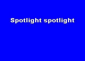 Spotlight spotlight