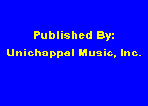 Published Byz

Unichappel Music, Inc.