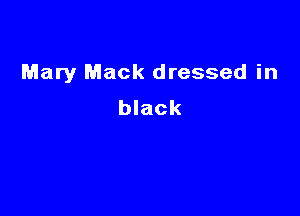 Mary Mack dressed in

black