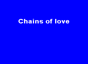 Chains of love